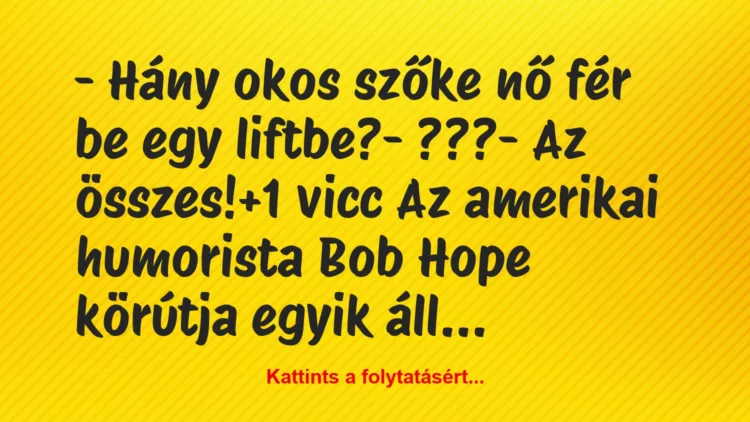 Vicc: – Hány okos szőke nő fér be egy liftbe?

– ???

– Az összes!