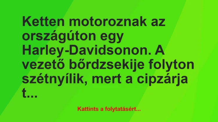 Vicc: Ketten motoroznak az országúton egy Harley-Davidsonon. A vezető…