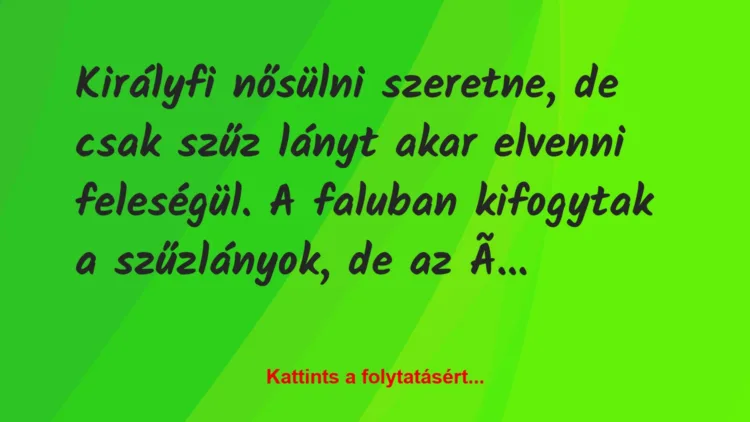 Vicc: Királyfi nősülni szeretne, de csak szűz lányt akar elvenni feleségül….