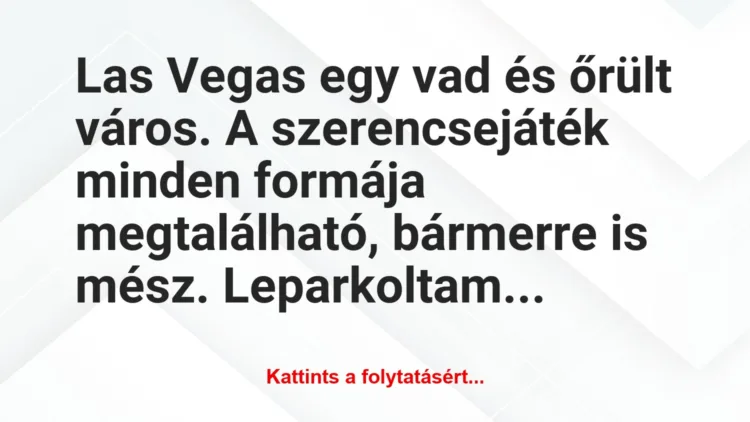 Vicc: Las Vegas egy vad és őrült város. A szerencsejáték minden formája…