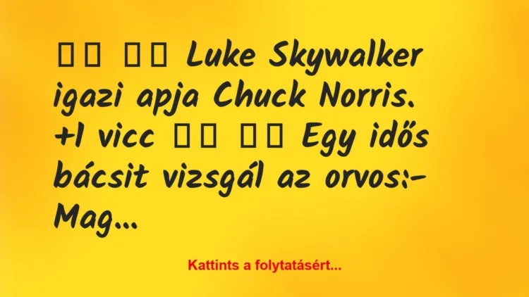 Vicc: 
		  
		  Luke Skywalker igazi apja Chuck Norris.		…