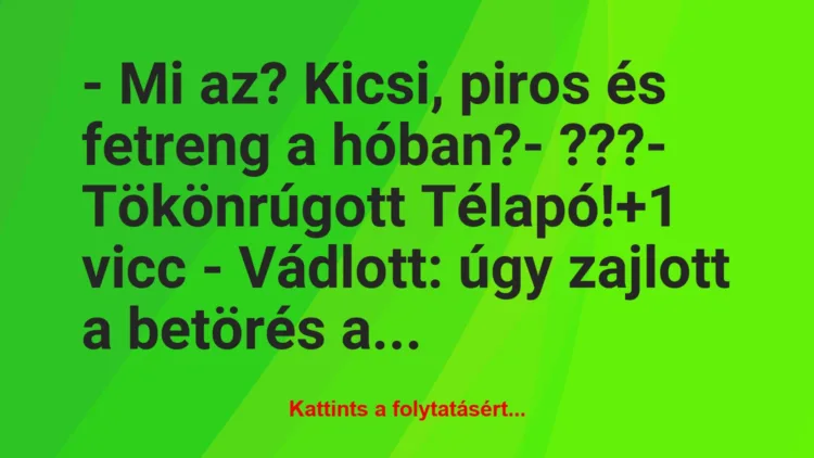 Vicc: – Mi az? Kicsi, piros és fetreng a hóban?

– ???

-…