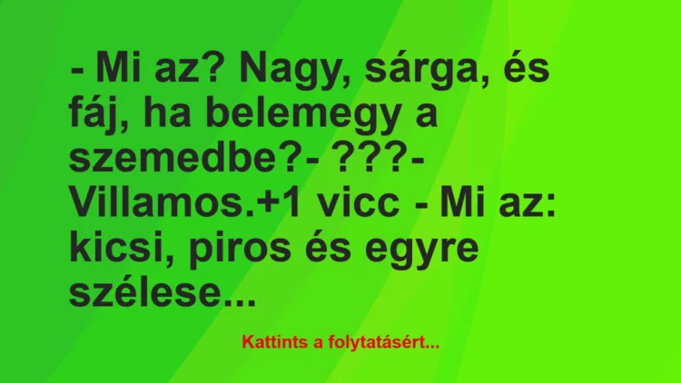 Vicc: – Mi az? Nagy, sárga, és fáj, ha belemegy a szemedbe?

-…