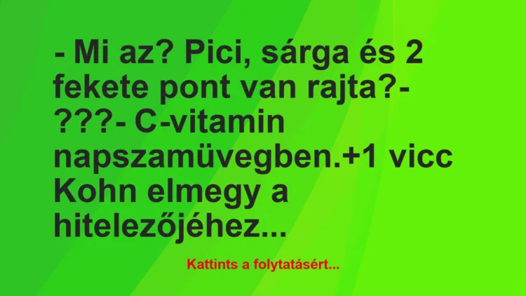 Vicc: – Mi az? Pici, sárga és 2 fekete pont van rajta?

– ???

-…