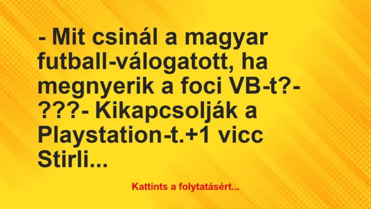 Vicc: – Mit csinál a magyar futball-válogatott, ha megnyerik a foci…