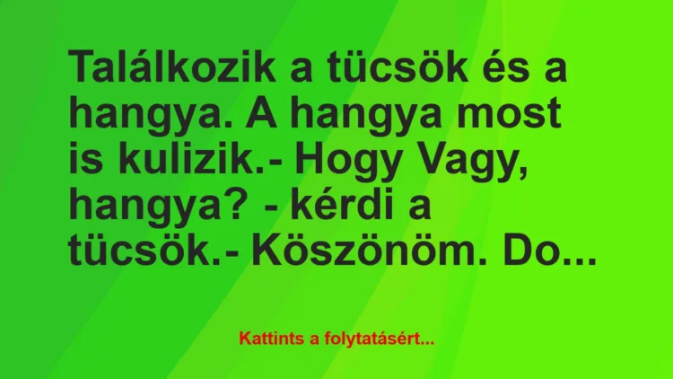 Vicc: Találkozik a tücsök és a hangya. A hangya most is kulizik.

– Hogy…