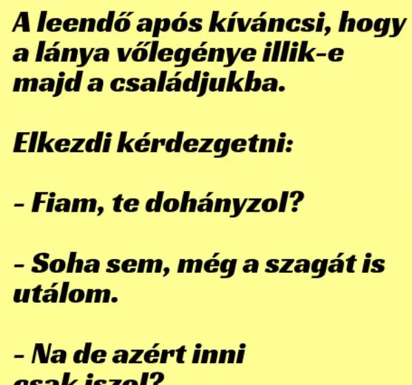 Vicc: A leendő após kíváncsi hogy a lánya vőlegénye illik-e majd a…