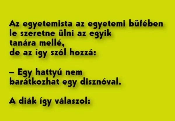 Vicc: Az egyetemista az egyetemi büfében le szeretne ülni az egyik…