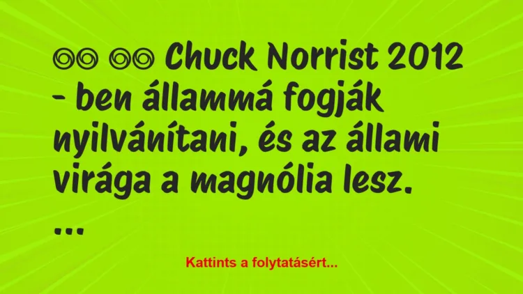 Vicc: 
		  
		  Chuck Norrist 2012 – ben állammá fogják…