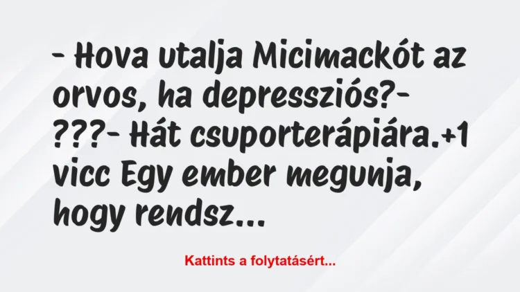 Vicc: – Hova utalja Micimackót az orvos, ha depressziós?

– ???

-…