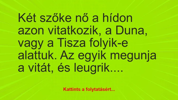 Vicc: Két szőke nő a hídon azon vitatkozik, a Duna, vagy a Tisza folyik-e…