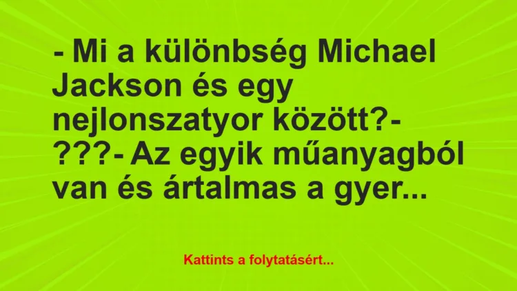 Vicc: – Mi a különbség Michael Jackson és egy nejlonszatyor között?

-…