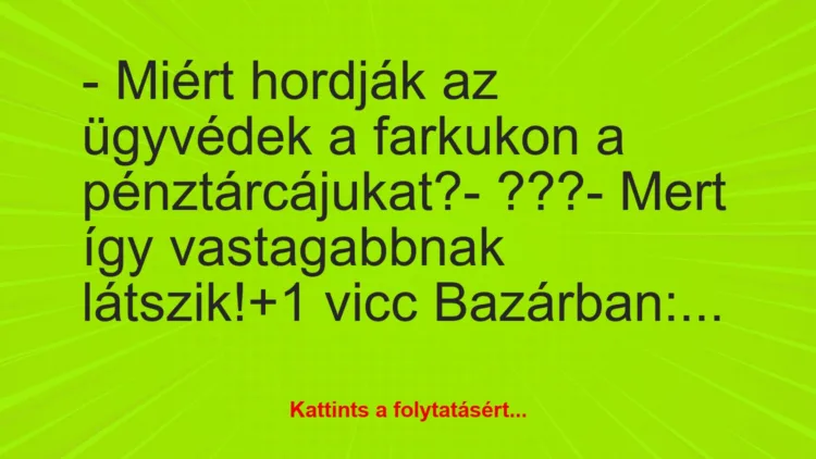 Vicc: – Miért hordják az ügyvédek a farkukon a pénztárcájukat?

-…