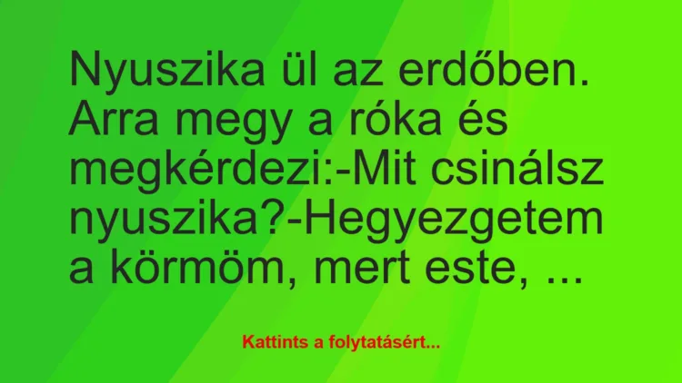 Vicc: Nyuszika ül az erdőben. Arra megy a róka és megkérdezi:

-Mit…