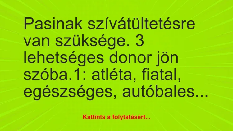 Vicc: Pasinak szívátültetésre van szüksége. 3 lehetséges donor jön…