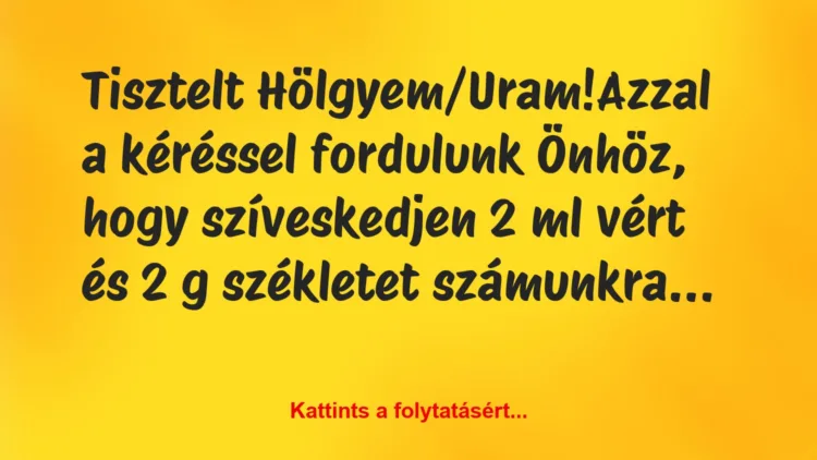 Vicc: Tisztelt Hölgyem/Uram!

Azzal a kéréssel fordulunk Önhöz, hogy…