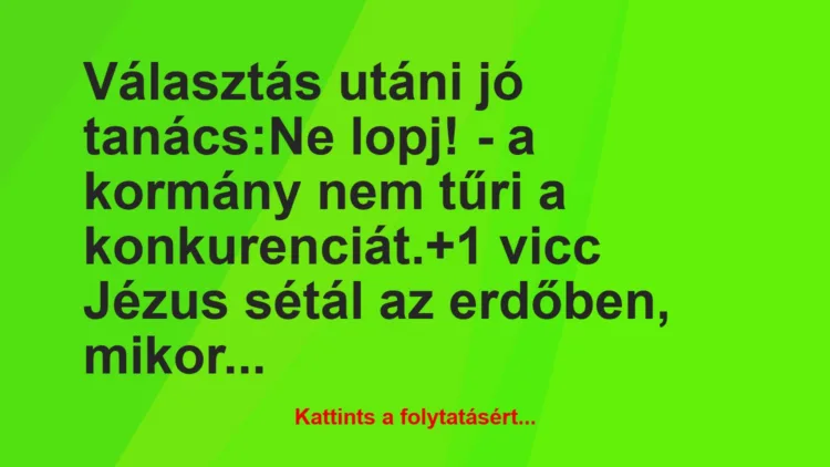 Vicc: Választás utáni jó tanács:

Ne lopj! – a kormány nem tűri a…