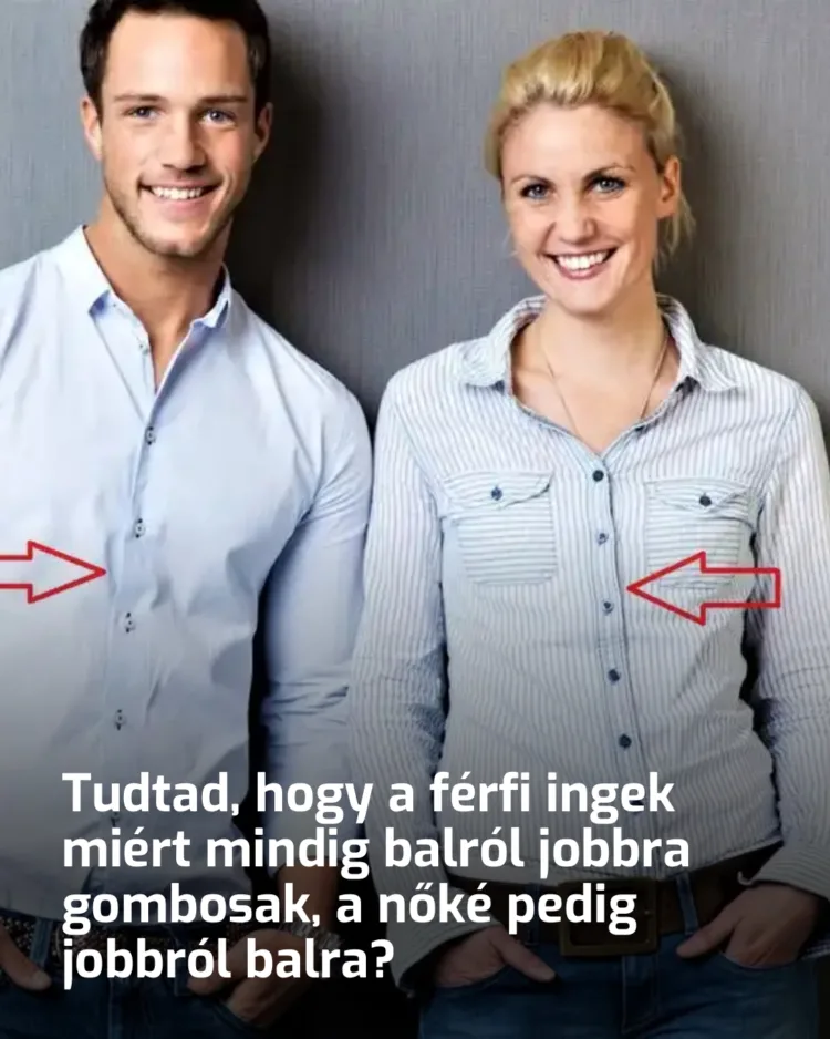 Tudtad, hogy a férfi ingek miért mindig balról jobbra gombosak, a nőké pedig jobbról balra?