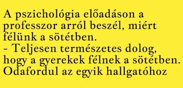 Vicc: A pszichológia előadáson a professzor arról beszél, miért félünk…