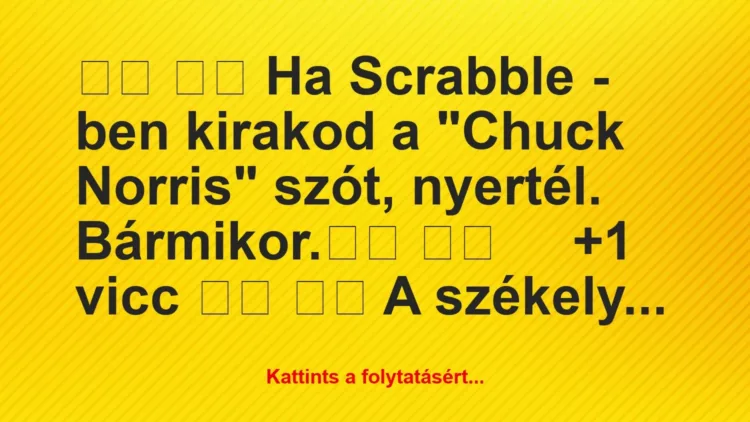 Vicc: Ha Scrabble – ben kirakod a „Chuck Norris’ szót, …