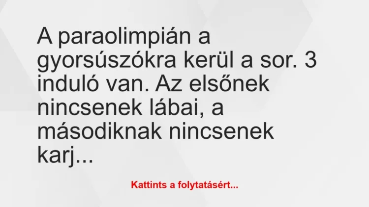 Vicc: A paraolimpián a gyorsúszókra kerül a sor. 3 induló van. Az elsőnek…