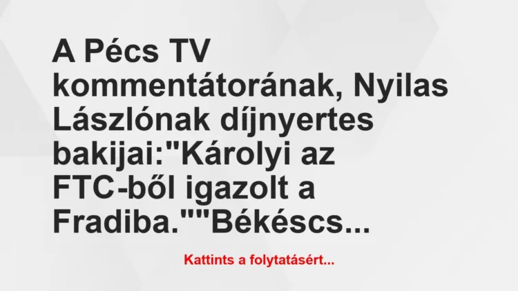 Vicc: A Pécs TV kommentátorának, Nyilas Lászlónak díjnyertes…