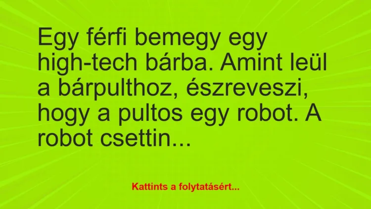 Vicc: Egy férfi bemegy egy high-tech bárba. Amint leül a bárpulthoz,…