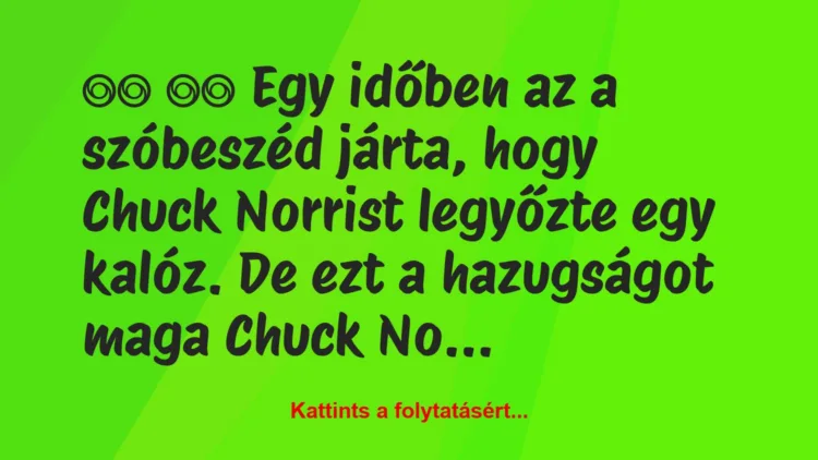 Vicc: 
		  
		  Egy időben az a szóbeszéd járta, hogy Chuck…