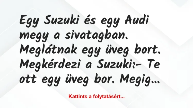 Vicc: Egy Suzuki és egy Audi megy a sivatagban. Meglátnak egy üveg bort….