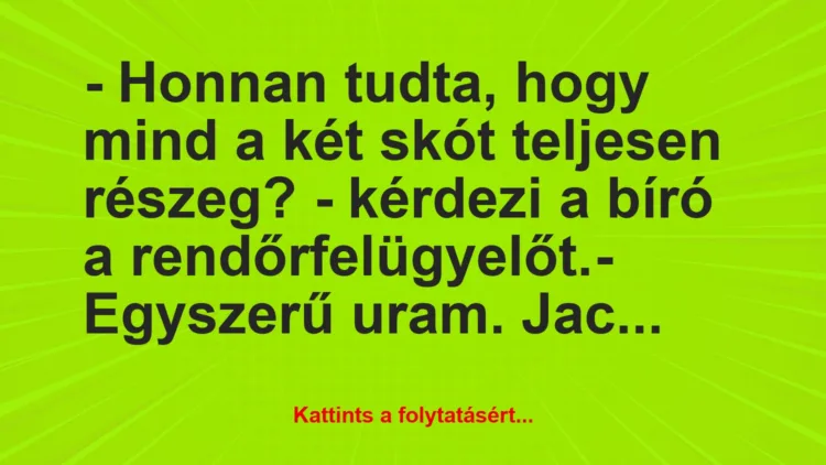 Vicc: – Honnan tudta, hogy mind a két skót teljesen részeg? – kérdezi a bíró…