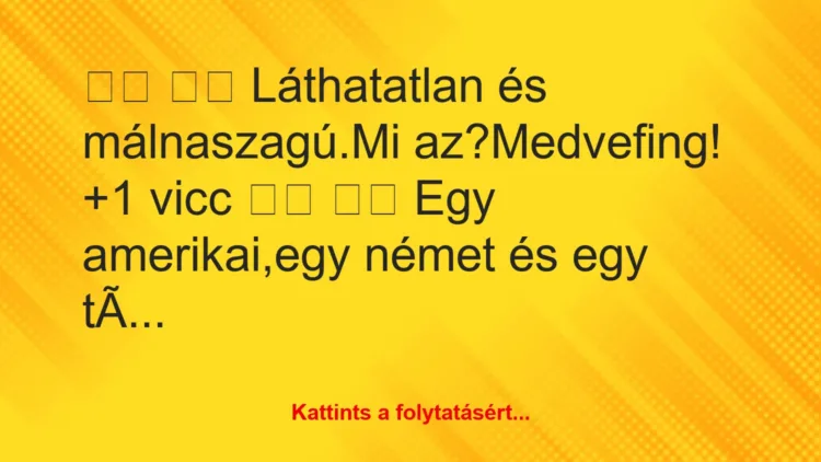 Vicc: 
		  
		  Láthatatlan és málnaszagú.Mi az?Medvefing!		 …