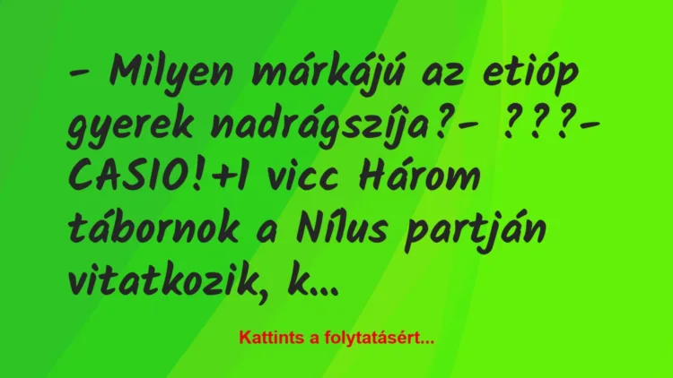 Vicc: – Milyen márkájú az etióp gyerek nadrágszíja?

– ???

-…