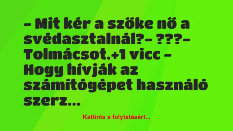 Vicc: – Mit kér a szőke nő a svédasztalnál?

– ???

– Tolmácsot.