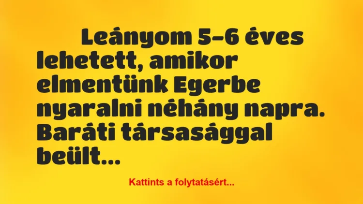 Vicces történet: 
	    	    


Leányom 5-6 éves lehetett, amikor…