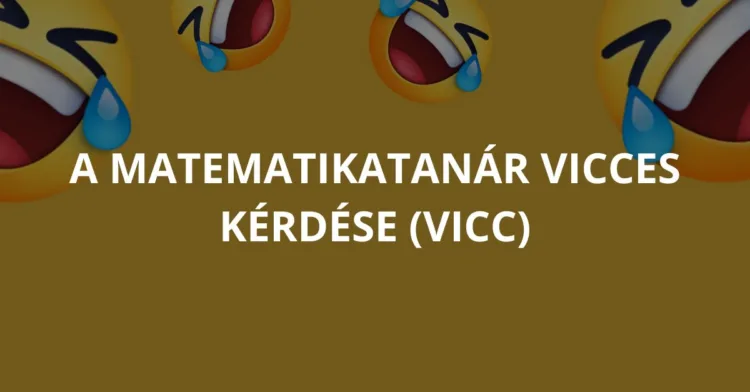 Vicc: A matematikatanár vicces kérdése