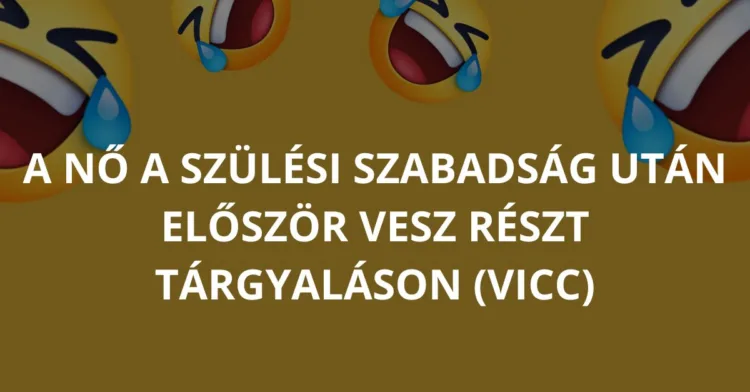 Vicc: A nő a szülési szabadság után először vesz részt tárgyaláson