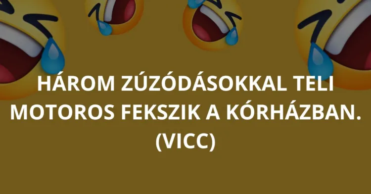 Vicc: Három zúzódásokkal teli motoros fekszik a…