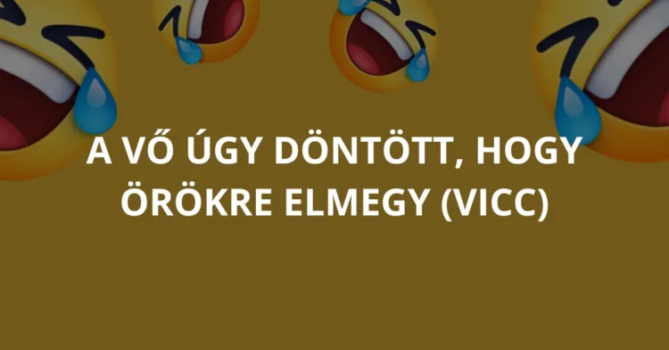 Vicc: A vő úgy döntött, hogy örökre elmegy