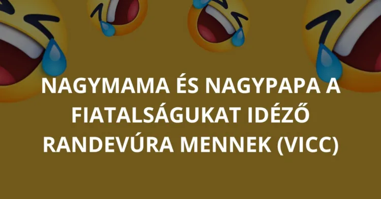 Vicc: Nagymama és nagypapa a fiatalságukat idéző…