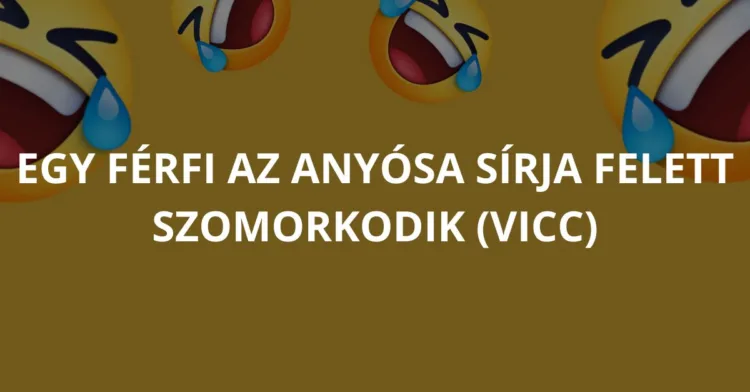 Vicc: Egy férfi az anyósa sírja felett szomorkodik