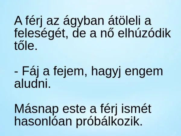 Vicc: A férj az átöleli a feleségét, de a nő elhúzódik…