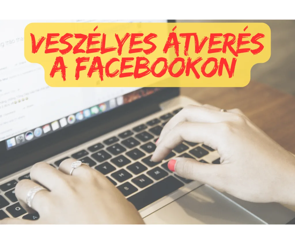 figyelem-egyre-tobb-a-veszelyes-atveres-a-facebookon-igy-vedekezz-ellenuk