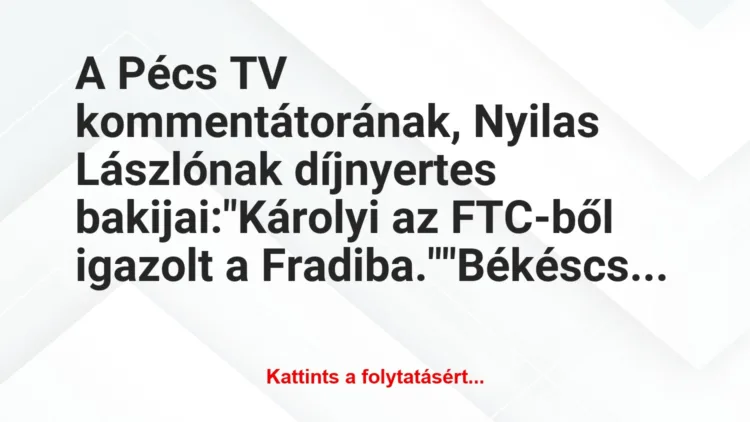 Vicc: A Pécs TV kommentátorának, Nyilas Lászlónak díjnyertes…