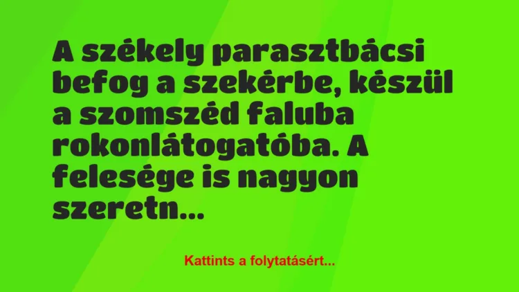 Vicc: A székely parasztbácsi befog a szekérbe, készül a szomszéd faluba…