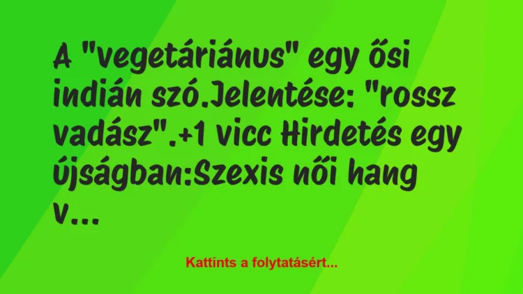 Vicc: A „vegetáriánus” egy ősi indián szó.

Jelentése: „rossz vadász”.