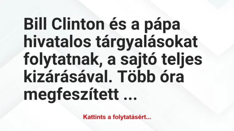 Vicc: Bill Clinton és a pápa hivatalos tárgyalásokat…