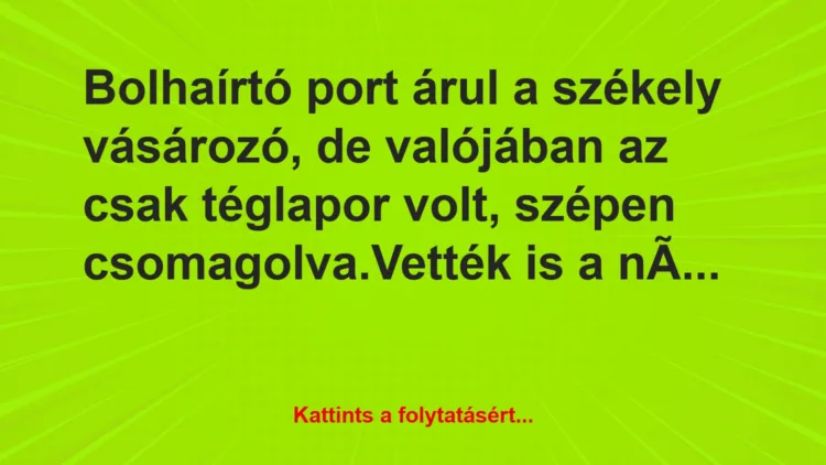 Vicc: Bolhaírtó port árul a székely vásározó, de valójában az…