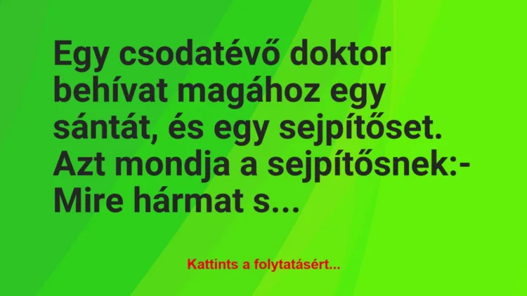 Vicc: Egy csodatévő doktor behívat magához egy sántát, és egy…