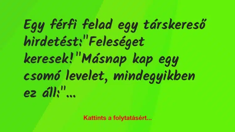 Vicc: Egy férfi felad egy társkereső hirdetést:

„Feleséget…