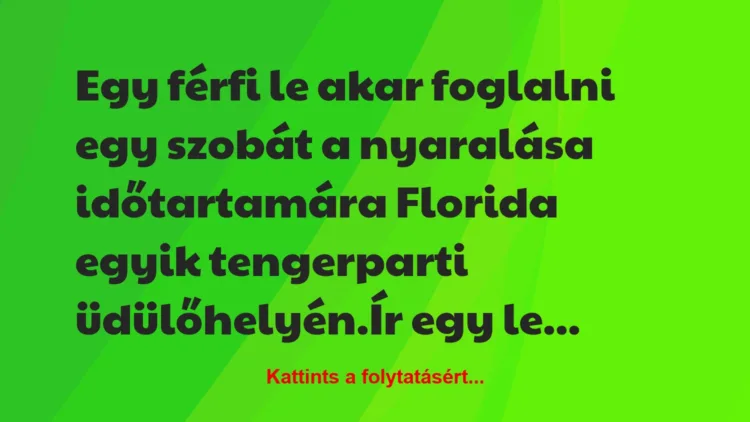 Vicc: Egy férfi le akar foglalni egy szobát a nyaralása időtartamára Florida…